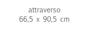 attraverso
66,5 x 90,5 cm