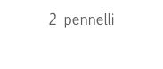 2 pennelli
